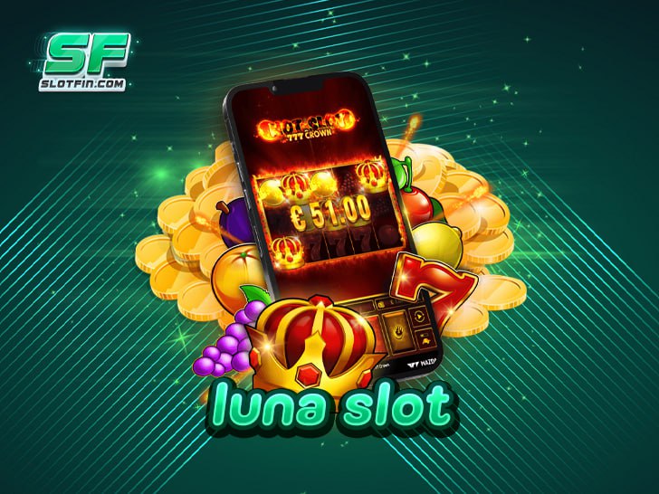luna slot คาสิโนอันดับ 1 ของไทย มั่นคง ปลอดภัย จ่ายจริงทุกบาท